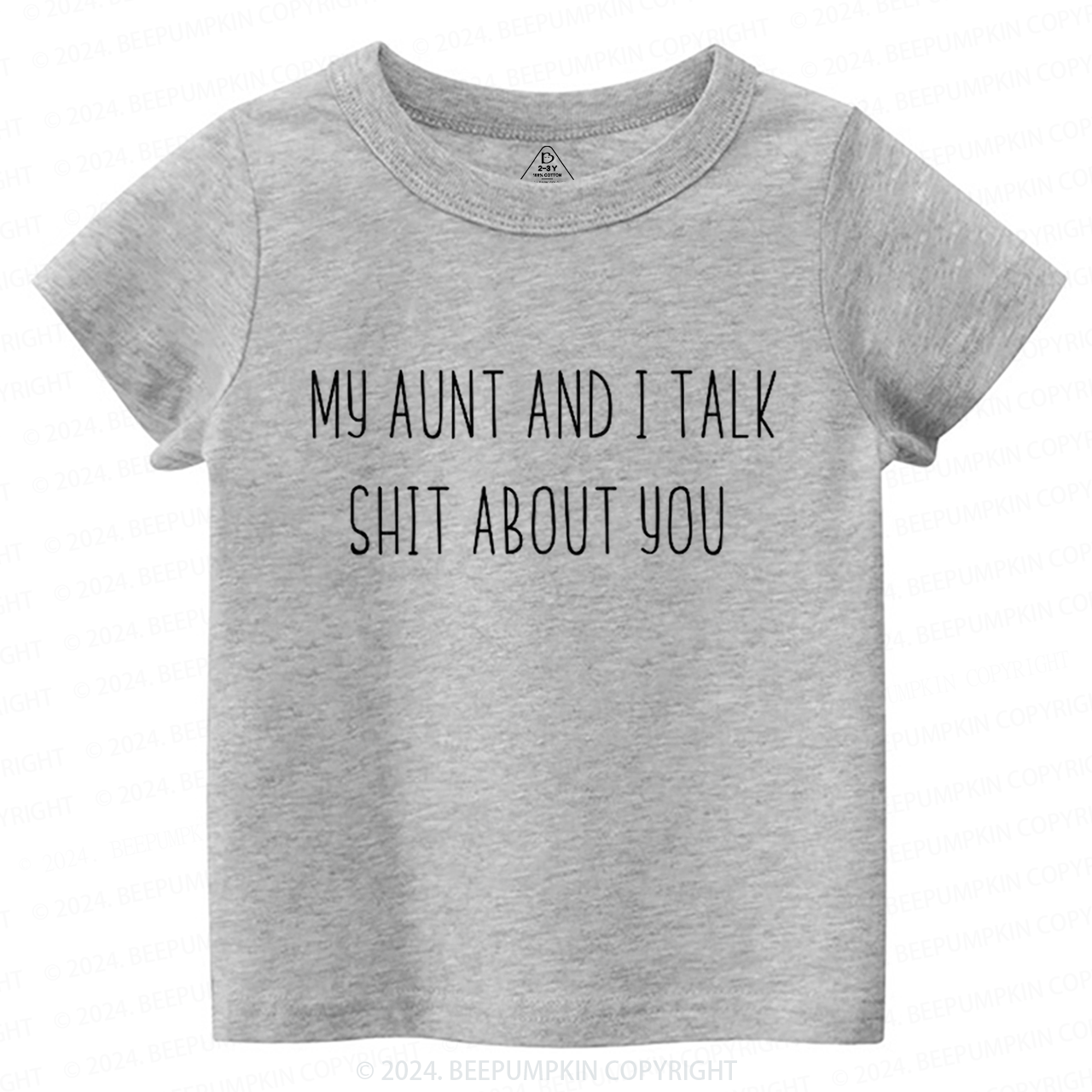 My Aunt And I Talk Shit About You Toddler&Kids Tees 7