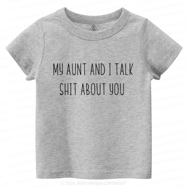 My Aunt And I Talk Shit About You Toddler&Kids Tees 7