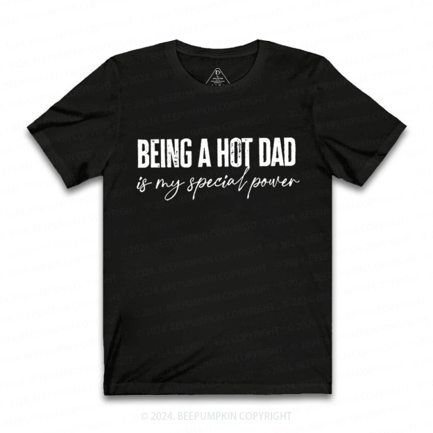 Being A Hot Dad Is My Special Power Dad T-shirt