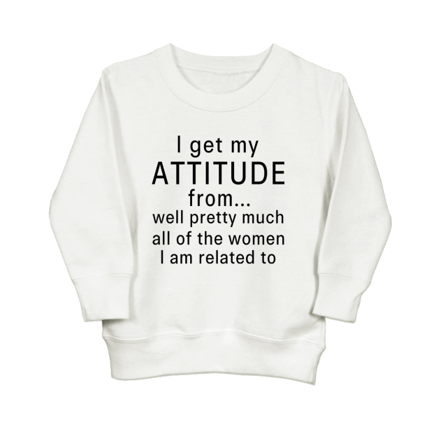 I Get My Attitude From Pretty Much All Of The Women I鈥檓 Related To Kids Sweatshirt