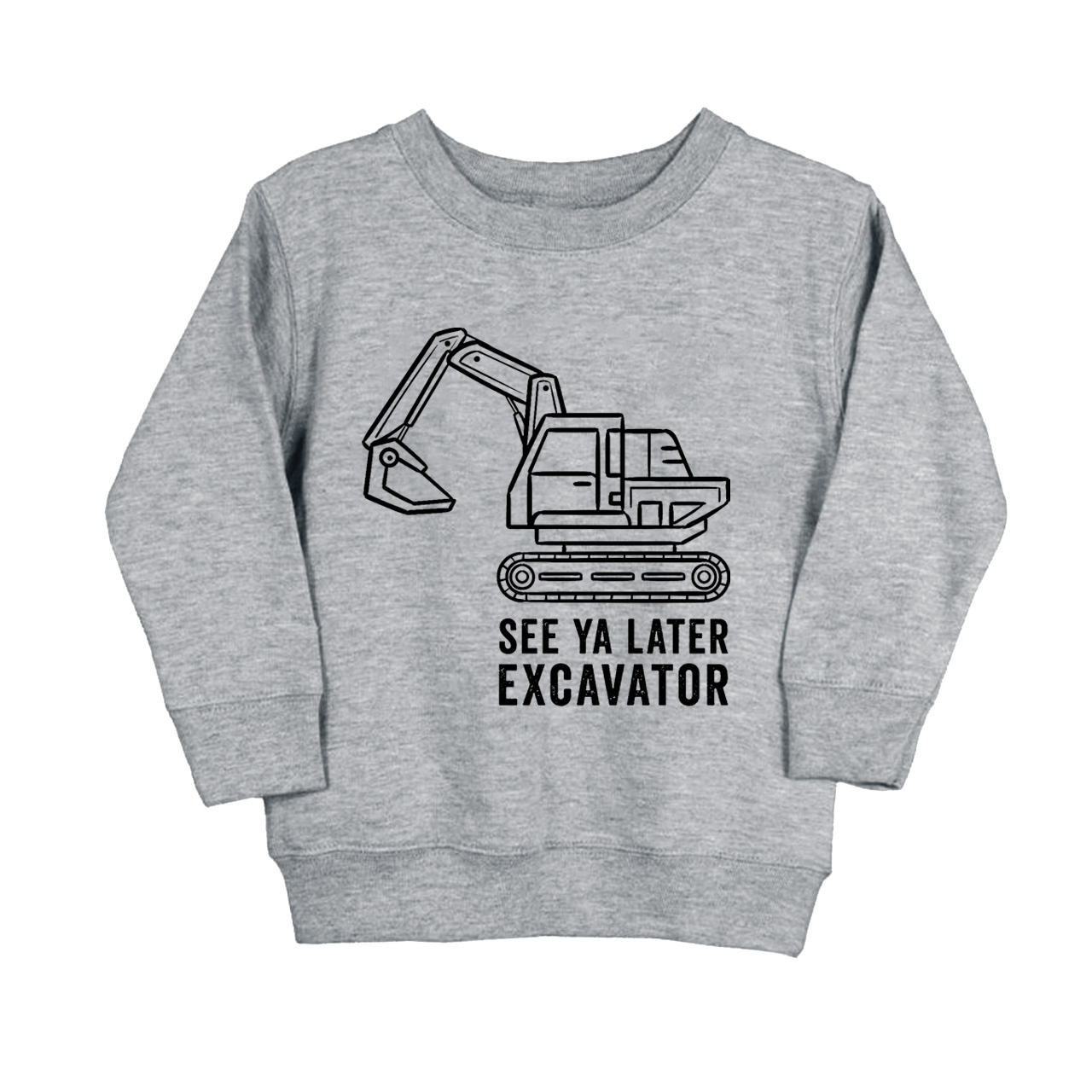 See Ya Later Excavator Kids Sweatshirt
