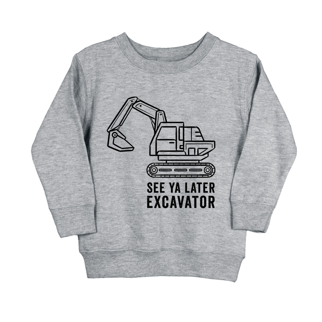 See Ya Later Excavator Kids Sweatshirt