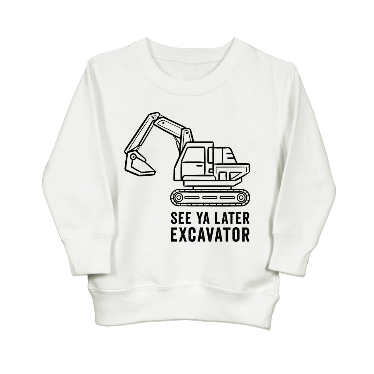See Ya Later Excavator Kids Sweatshirt
