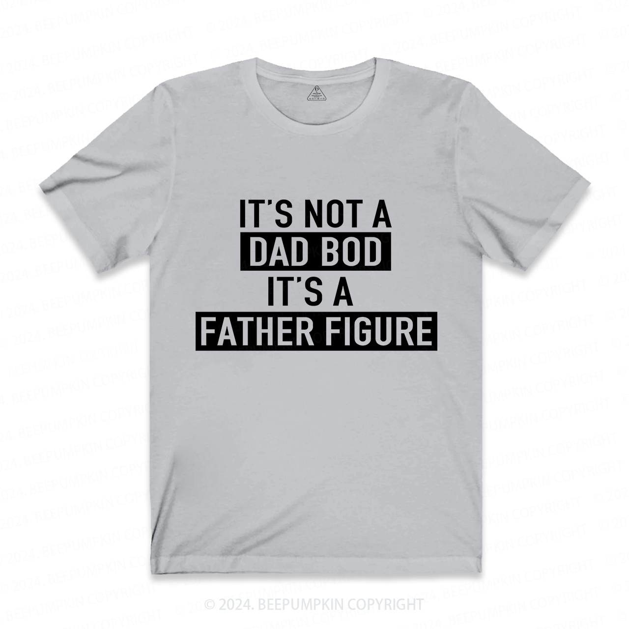 It's Not A Dad Bod It's A Father Figure Dad T-shirt