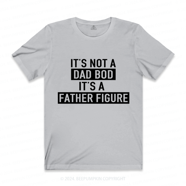 It's Not A Dad Bod It's A Father Figure Dad T-shirt