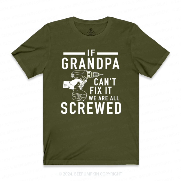 If Grandpa Can't Fix It we are all Screwed T-shirt
