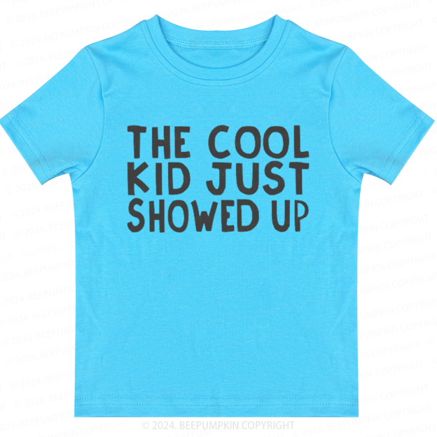 The Cool Kid Just Showed Up Toddler&Kids Tees 7