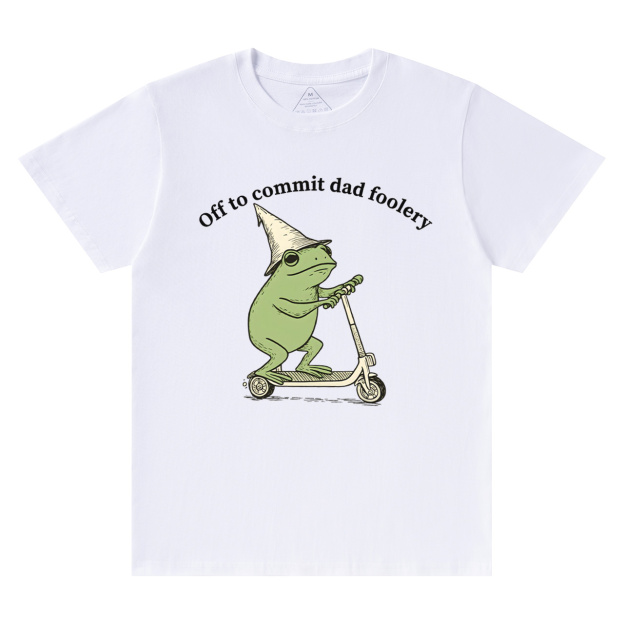 Off To Commit Dad Foolery T-shirt