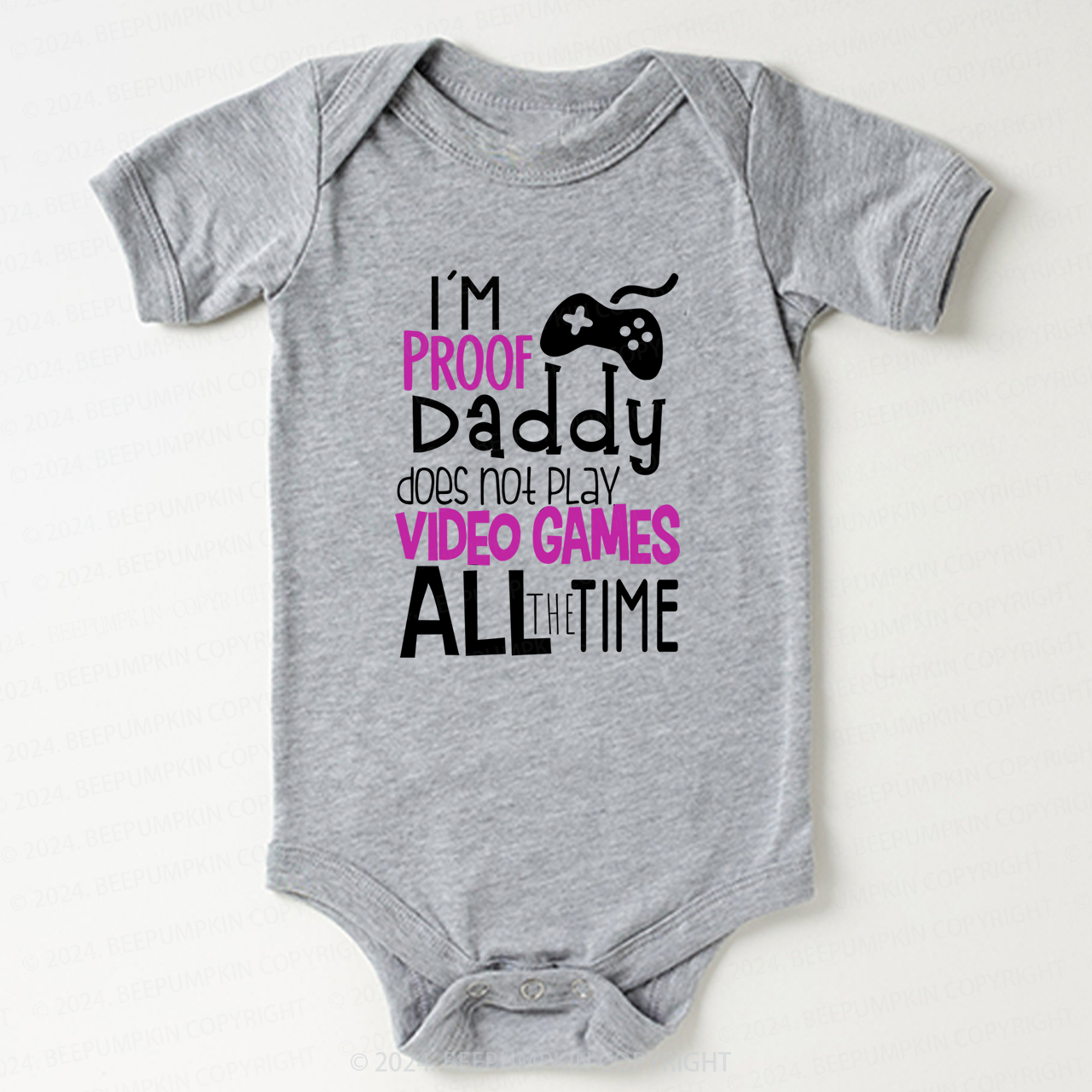 I'M Proof Daddy Does Not Play Video Game All The Time Baby Bodysuit