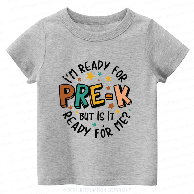 I'm Ready For Pre-K But Is Pre-K Ready For Me Back To School Shirt 