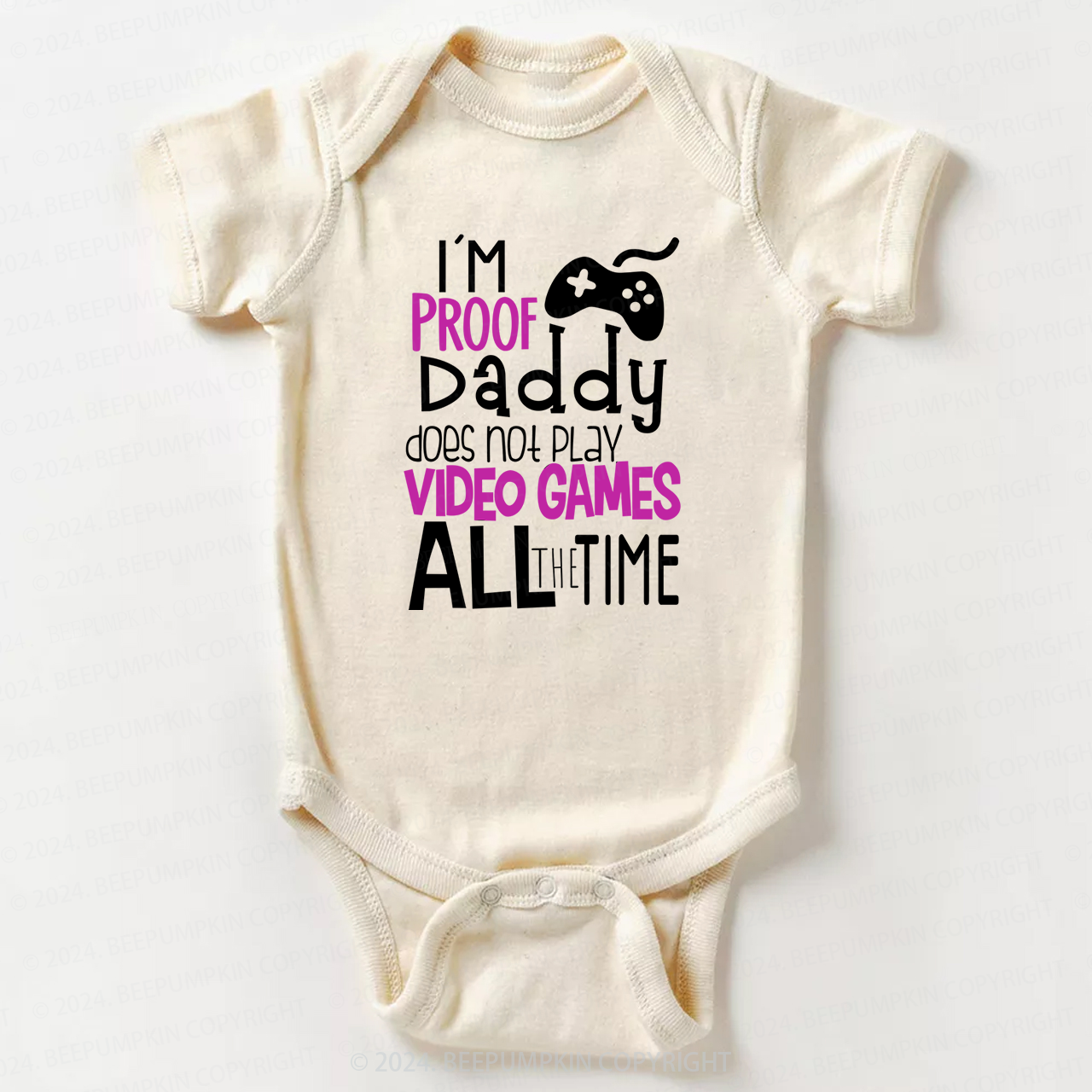 I'M Proof Daddy Does Not Play Video Game All The Time Baby Bodysuit