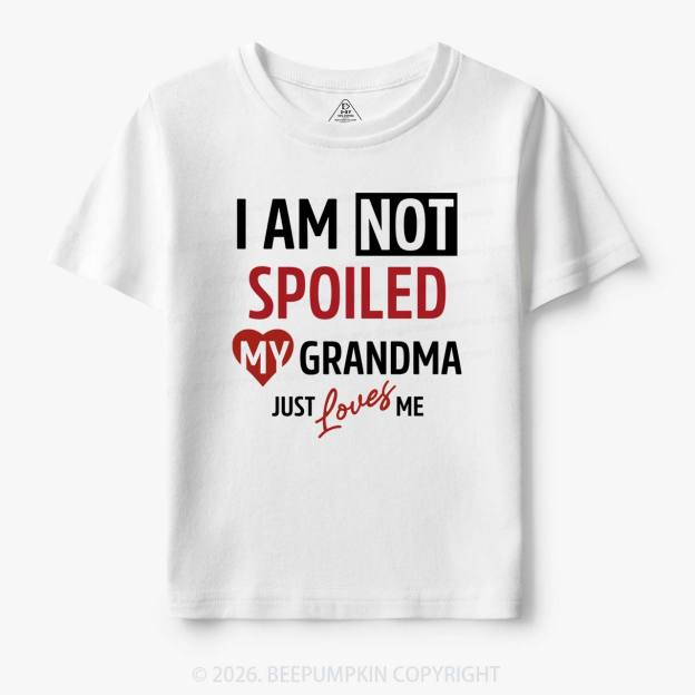 I'm Not Spoiled My Grandma Just Loves Me Toddler&Kid's Tees Beepumpkin 7