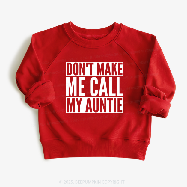 Don't Make Me Call My Auntie Kid's Sweatshirt