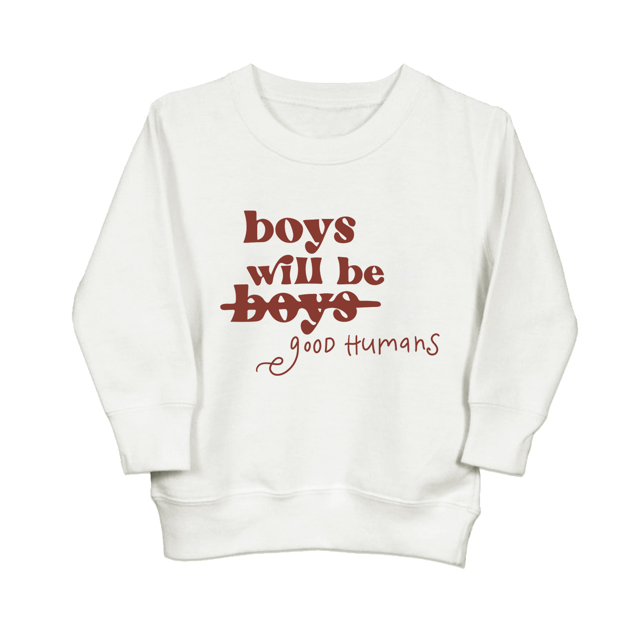 Boys Will Be Boys Good Humans Kids Sweatshirt