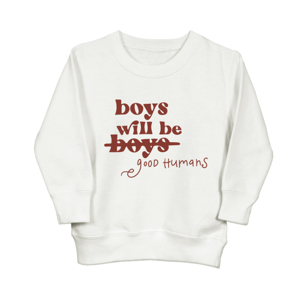Boys Will Be Boys Good Humans Kids Sweatshirt