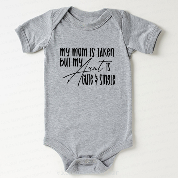 My Mom Is Taken But My Aunt Is Cute And Single Baby Bodysuit 7