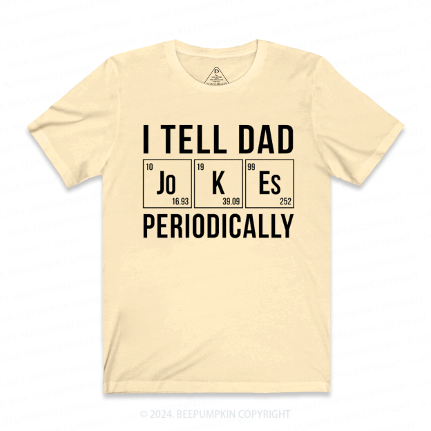 I Tell Dad Jokes Periodically T-shirt