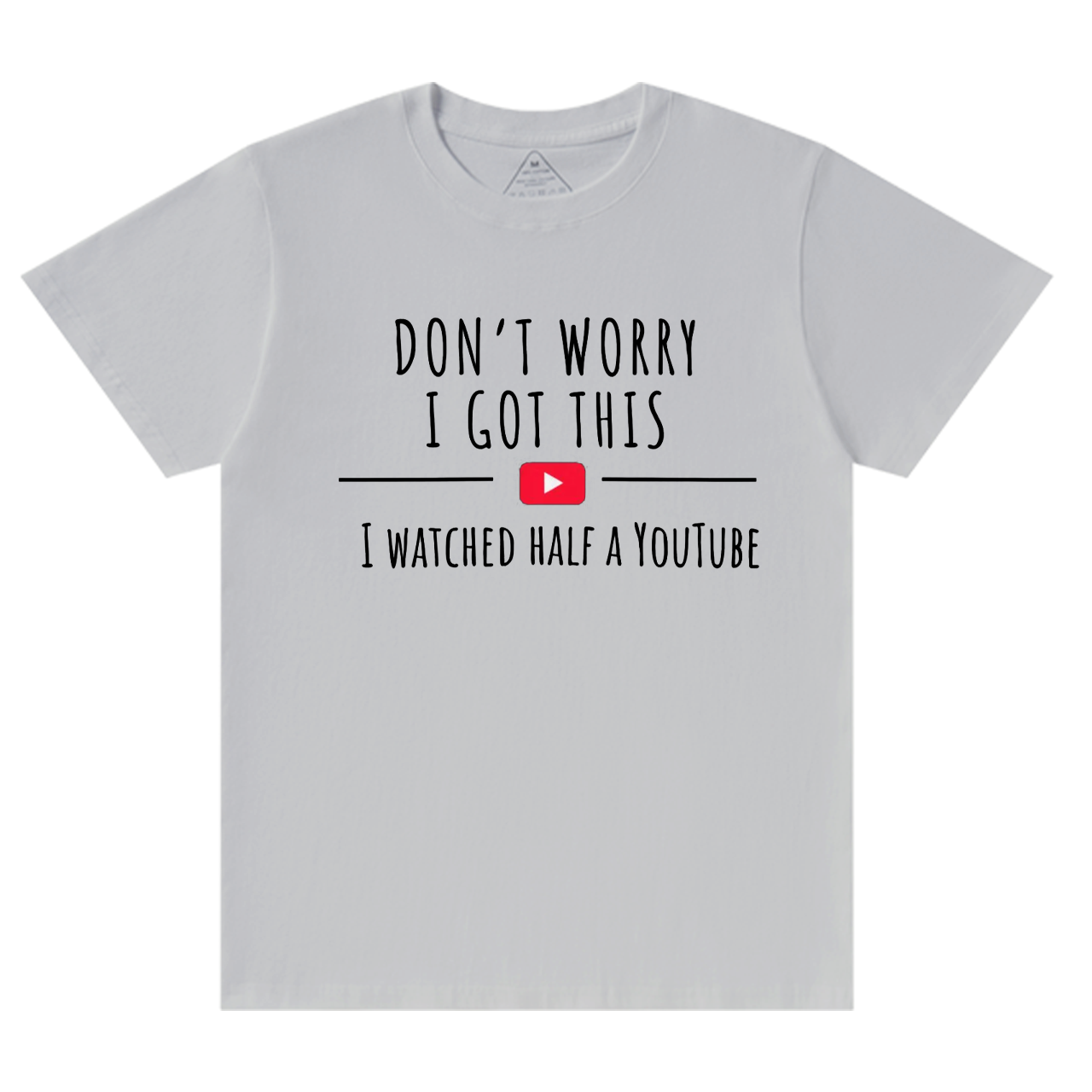 Don't Worry I Got This I Watched A YouTube Video Dad T-shirt