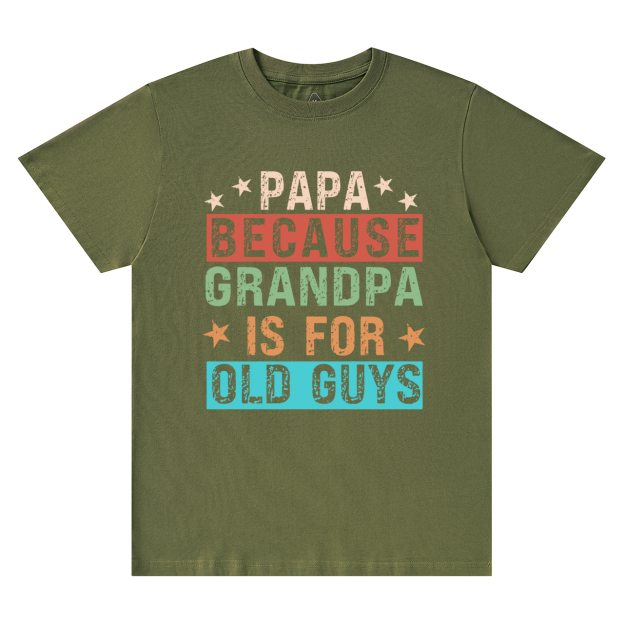 Papa Because Grandpa Is For Old Guys T-shirt