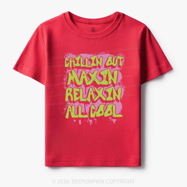 Chillin Out Maxin' Toddler&Kid's Tees