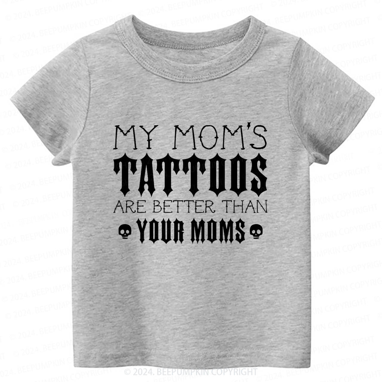 My Mom's Tattoos Are Better Than Your Moms Toddler&Kids Tees 8