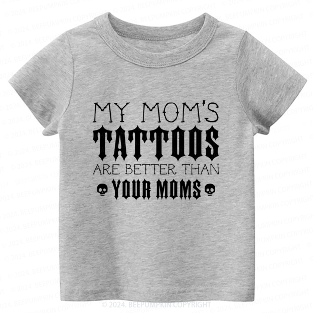 My Mom's Tattoos Are Better Than Your Moms Toddler&Kids Tees 8