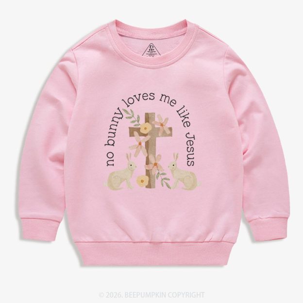 No Bunny Loves Me Like Jesus Kid's Sweatshirt