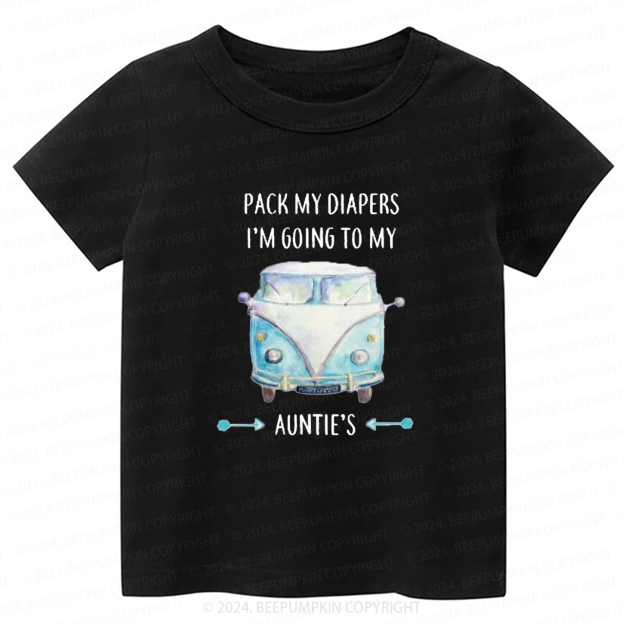 Pack My Diapers I'm Going To My Auntie's Toddler&Kids Tees 7