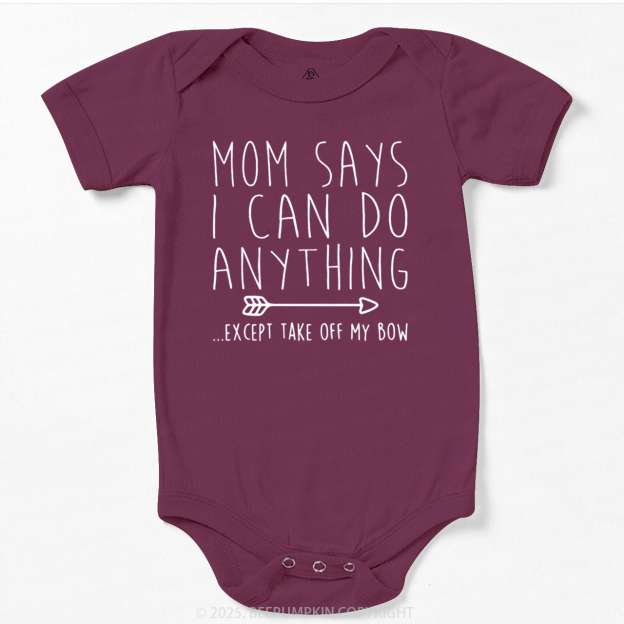 Mom Says I Can Do Anything Bodysuit Beepumpkin