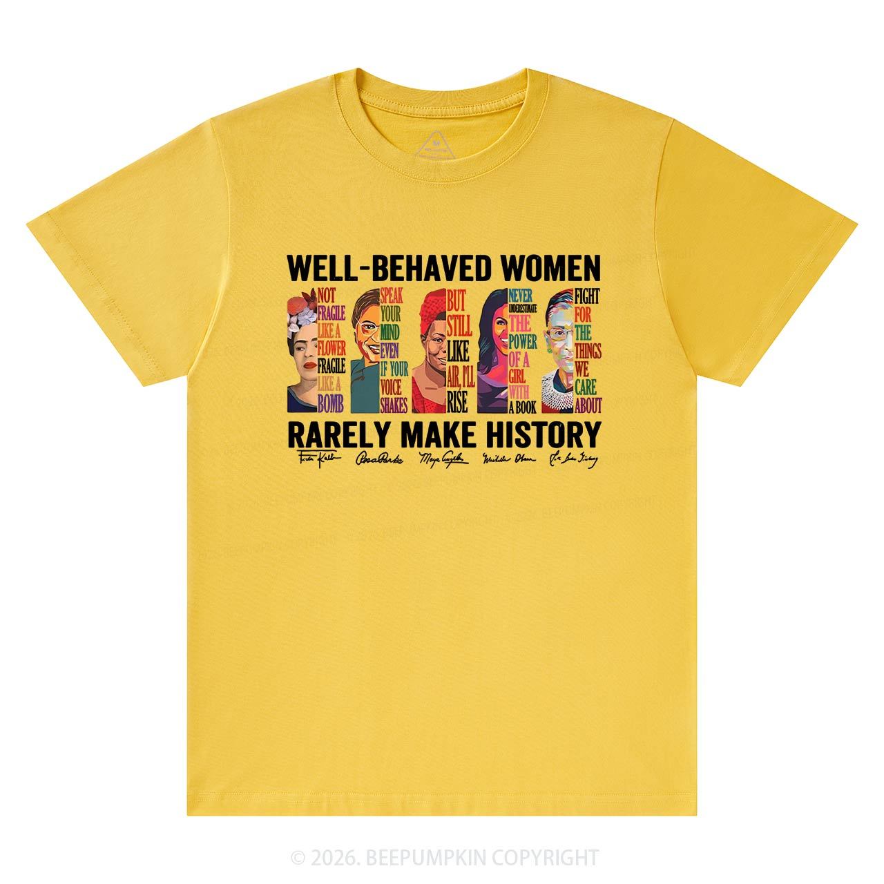 Well Behaved Women Rarely Make History T-Shirts Beepumpkin