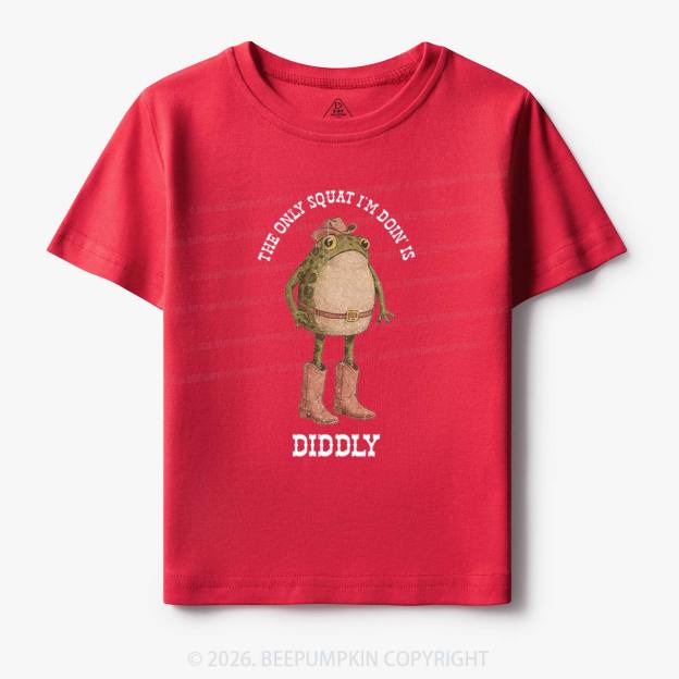 The Only Squat I'm Doin' Is Diddly Toddler&Kid's Tees