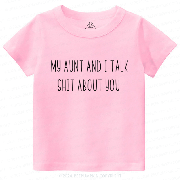 My Aunt And I Talk Shit About You Toddler&Kids Tees 7