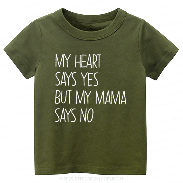 My Heart Says Yes But My Mama Says No Toddler&Kid's Tees Beepumpkin