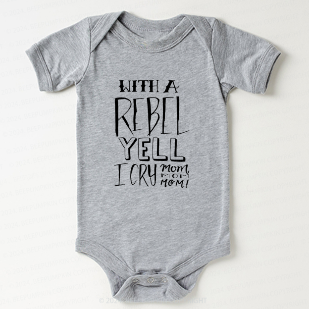With A Rebel Yell I Cry Mom Bodysuit For Baby