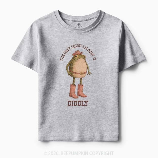 The Only Squat I'm Doin' Is Diddly Toddler&Kid's Tees