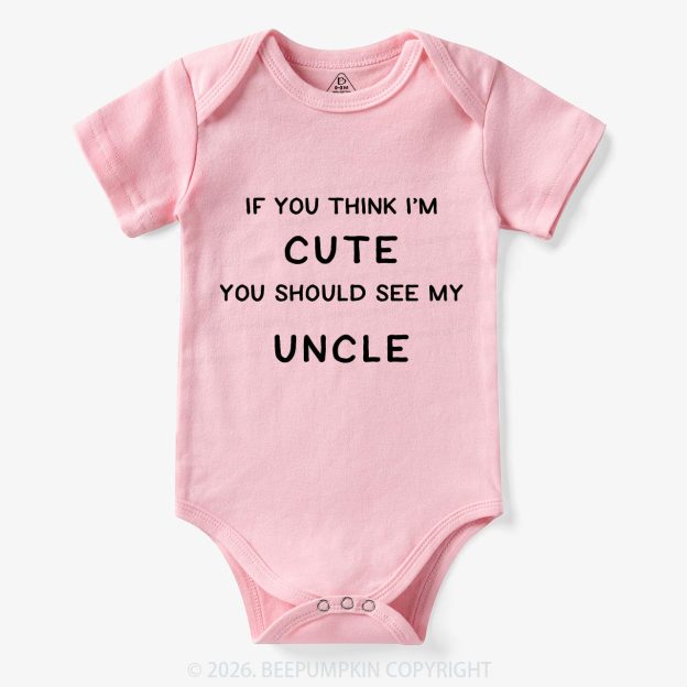 If You Think I’m Cute, You Should See My Uncle Baby Bodysuit 7
