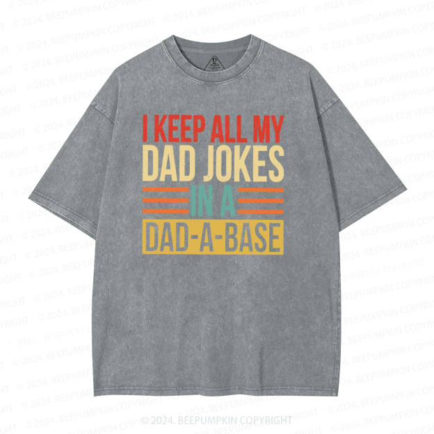 I Keep All My Dad Jokes In A Dad A Base Dad Washed T-Shirts 