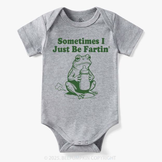 Fart Joke Sometimes I Just Be Fartin Bodysuit Beepumpkin 7