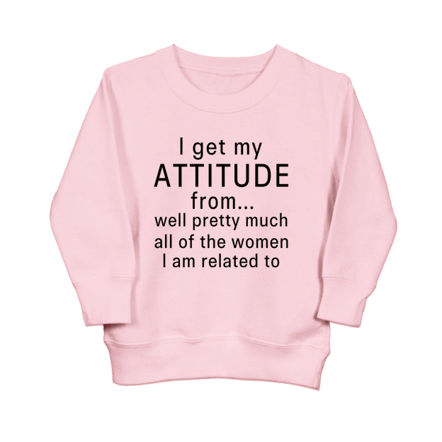 I Get My Attitude From Pretty Much All Of The Women I鈥檓 Related To Kids Sweatshirt