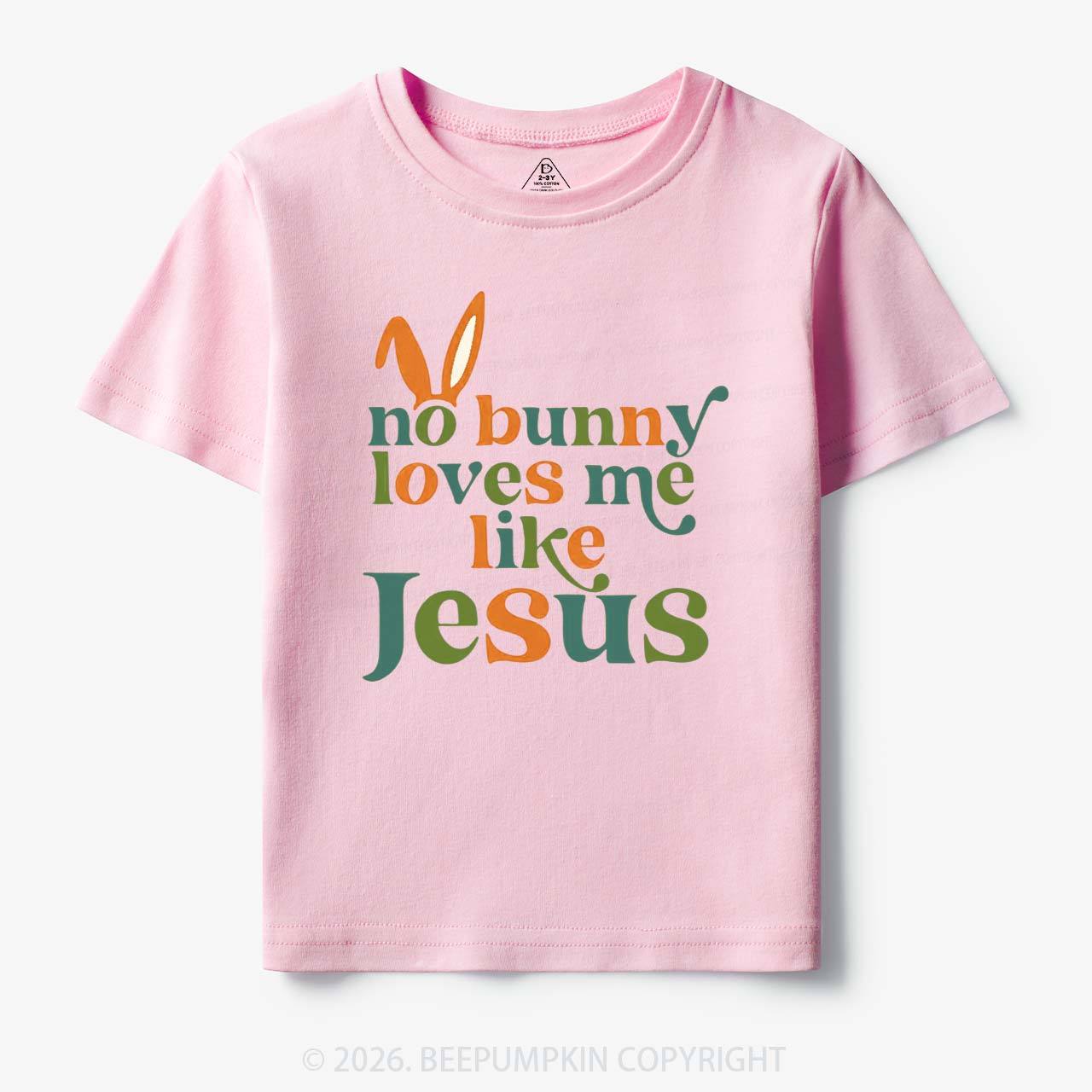 No Bunny Loves Me Like Jesus Easter Toddler&Kid's Tees
