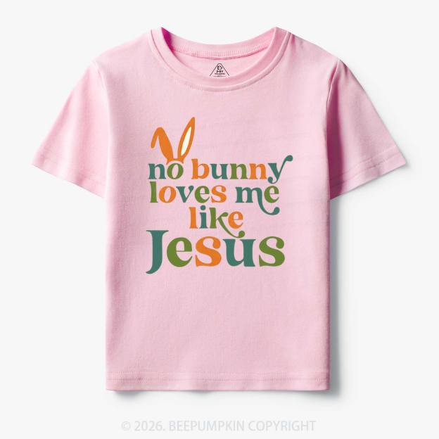 No Bunny Loves Me Like Jesus Easter Toddler&Kid's Tees
