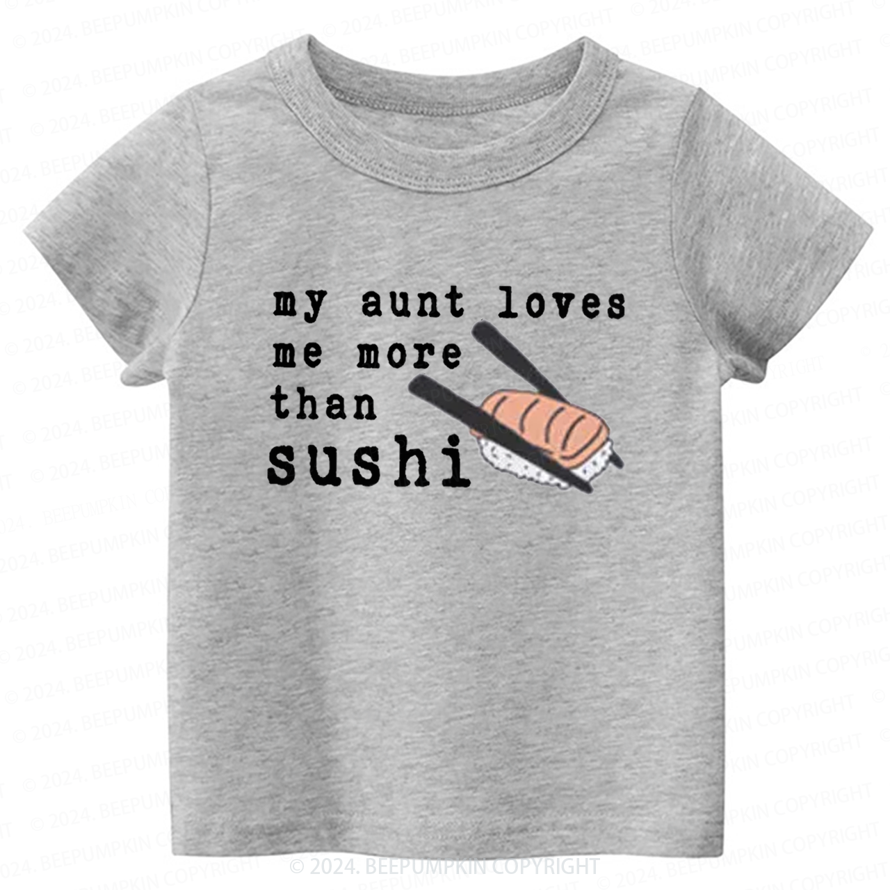 My Aunt Loves Me More Than Sushi Toddler&Kids Tees 7
