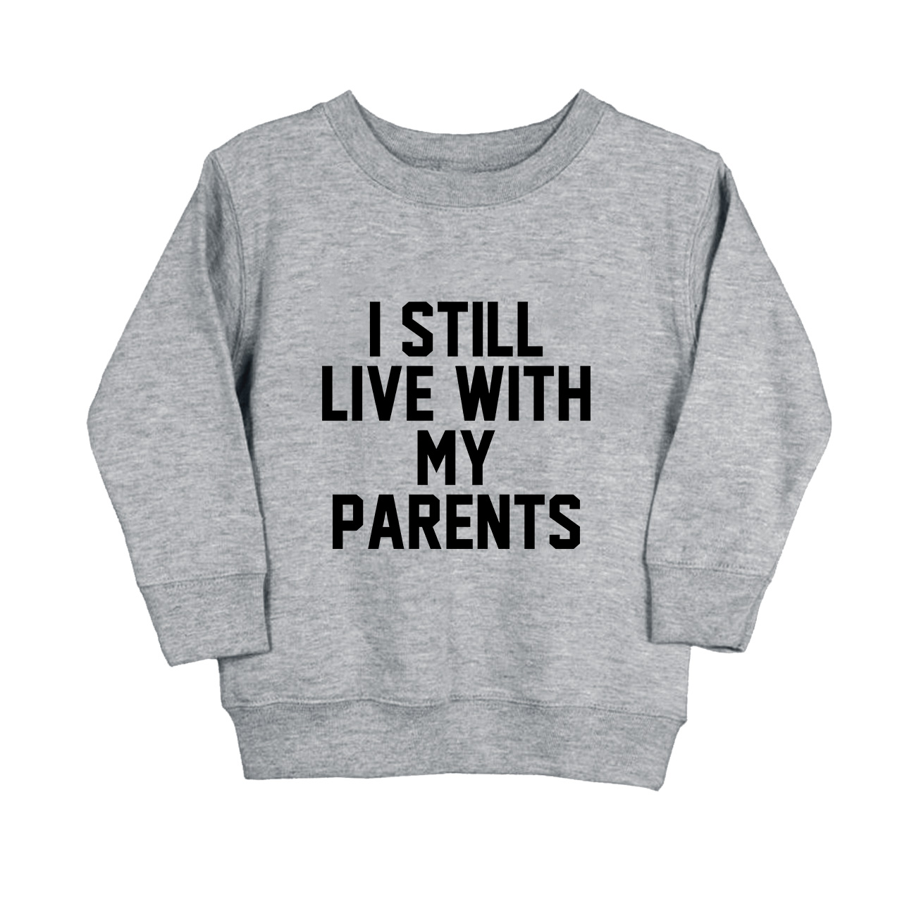 I Still Live With My Parents Kids Sweatshirt