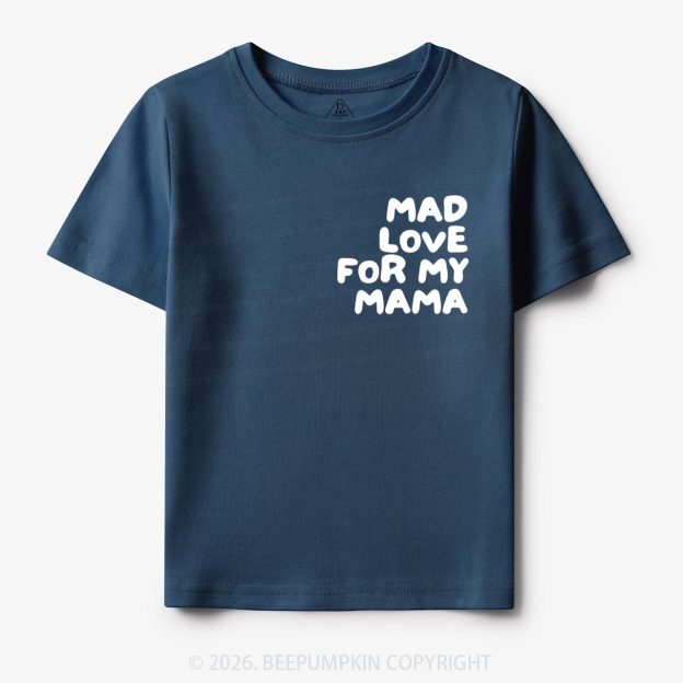 Mad Love For My Mama Toddler&Kid's Tees