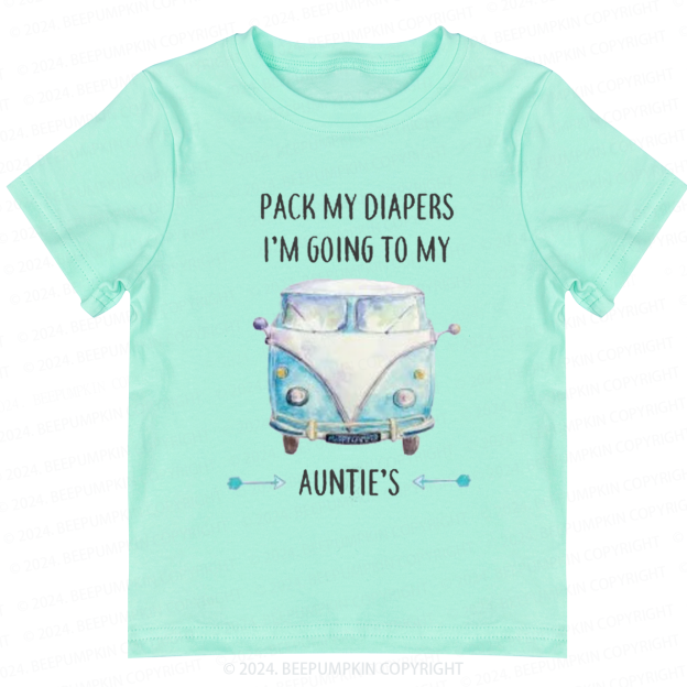 Pack My Diapers I'm Going To My Auntie's Toddler&Kids Tees 7