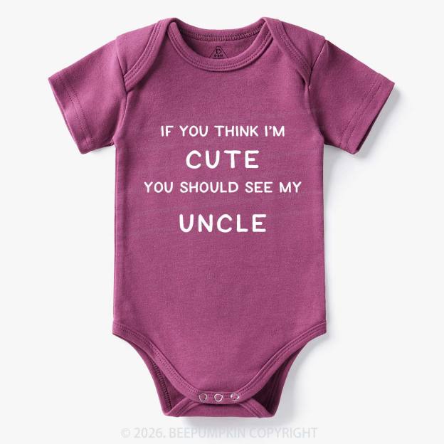 If You Think I’m Cute, You Should See My Uncle Baby Bodysuit 7