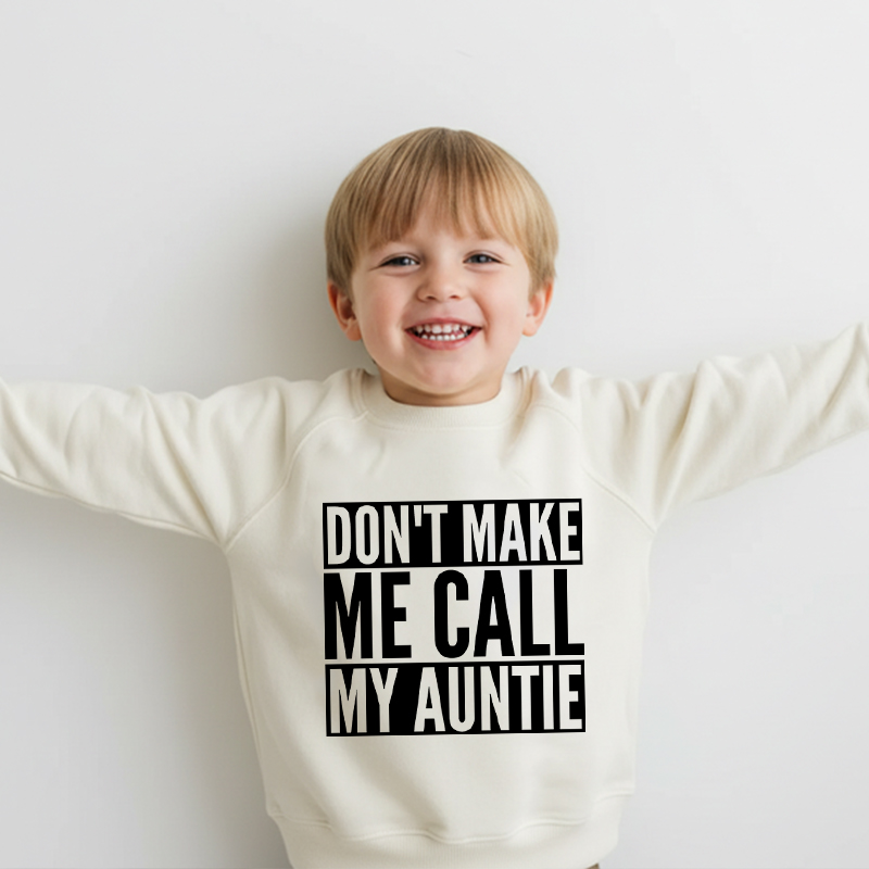 Don't Make Me Call My Auntie Kid's Sweatshirt