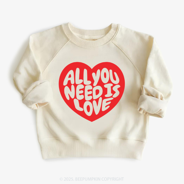 All You Need Is Love Valentine's Day Kid's Sweatshirt
