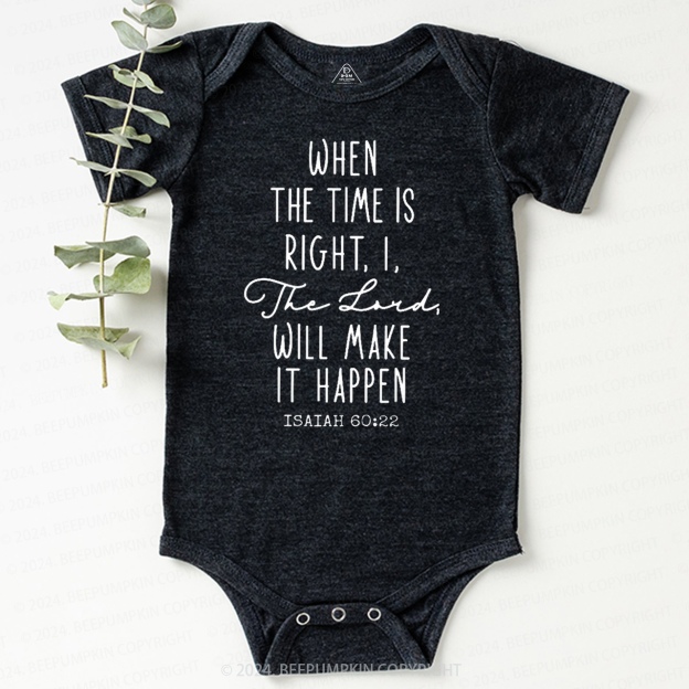 When the Time is Right I the Lord Will Make It Happen Baby Bodysuit 7