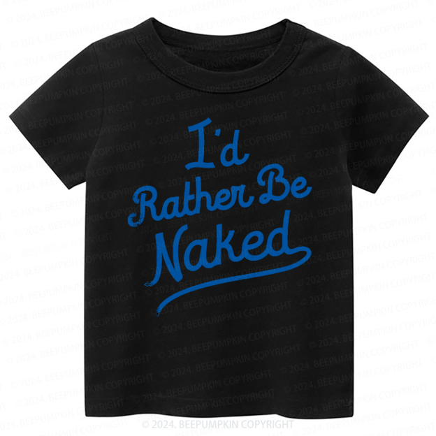 Rather Be Naked Toddler&Kids Tees 7